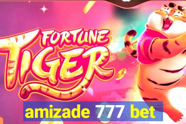 amizade 777 bet